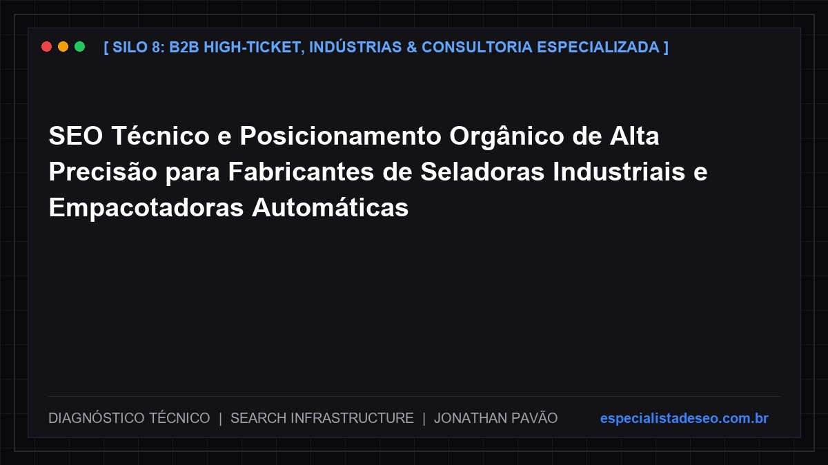 SEO Técnico e Posicionamento Orgânico de Alta Precisão para Fabricantes de Seladoras Industriais e Empacotadoras Automáticas