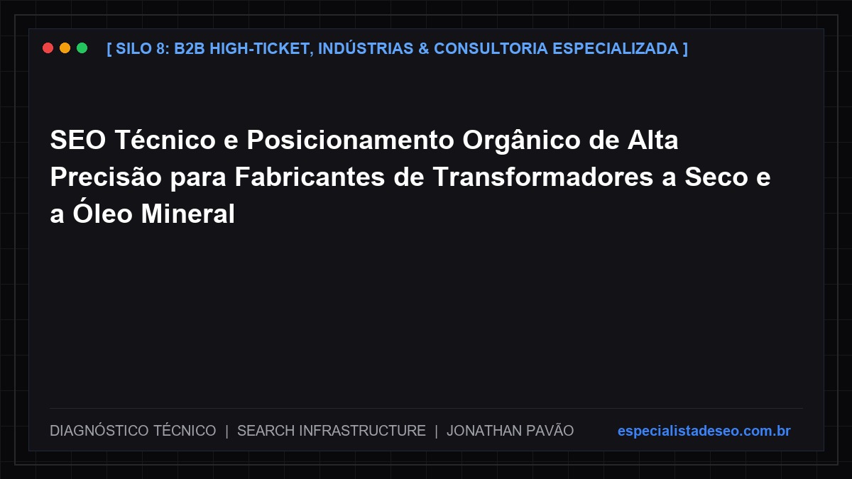 SEO Técnico e Posicionamento Orgânico de Alta Precisão para Fabricantes de Transformadores a Seco e a Óleo Mineral