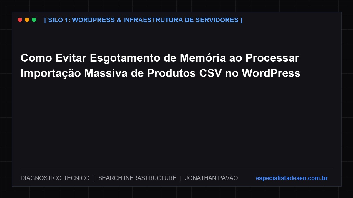 Como Evitar Esgotamento de Memória ao Processar Importação Massiva de Produtos CSV no WordPress